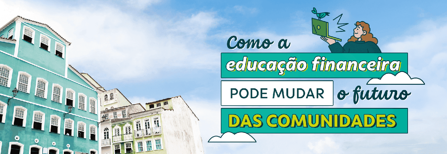 Como a educação financeira pode mudar o futuro das comunidades