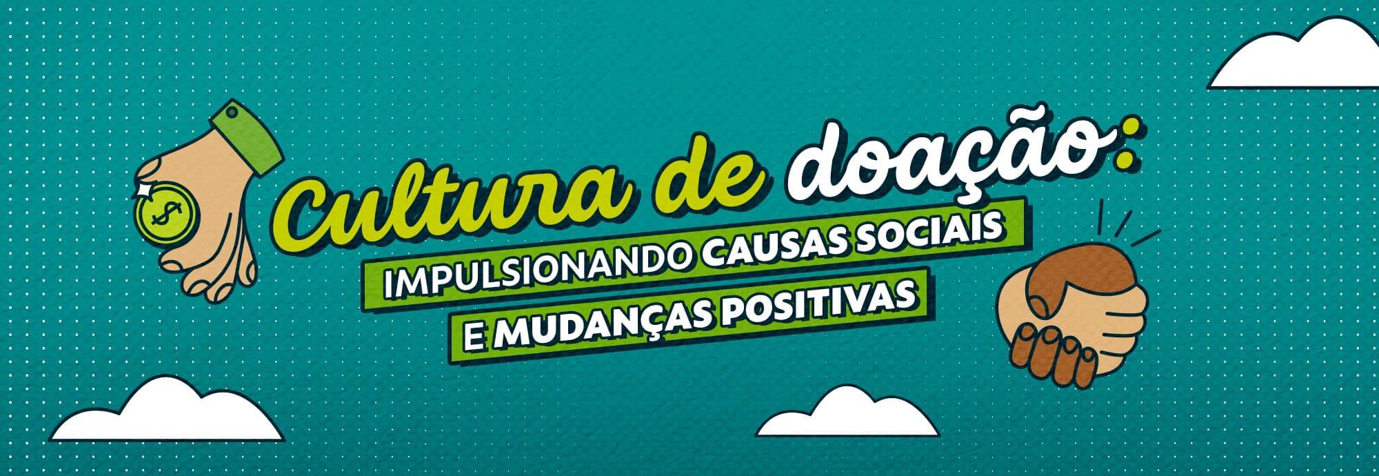 Cultura de Doação: Impulsionando Causas Sociais e Mudanças Positivas