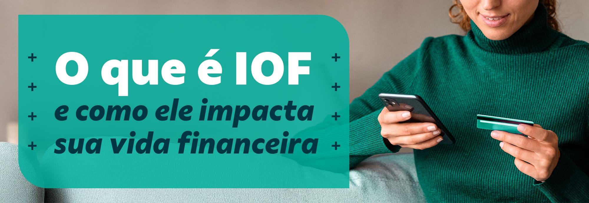 O que é IOF e como ele impacta sua vida financeira