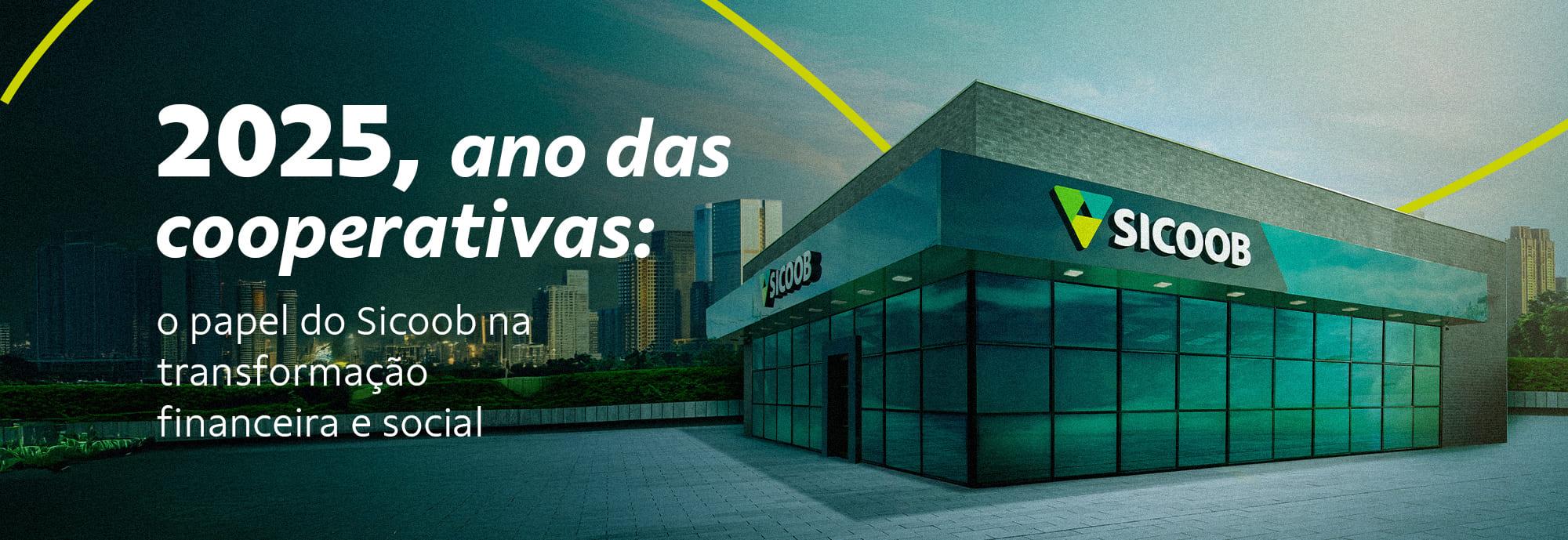 2025, ano das cooperativas: o papel do Sicoob na justiça financeira e transformação social