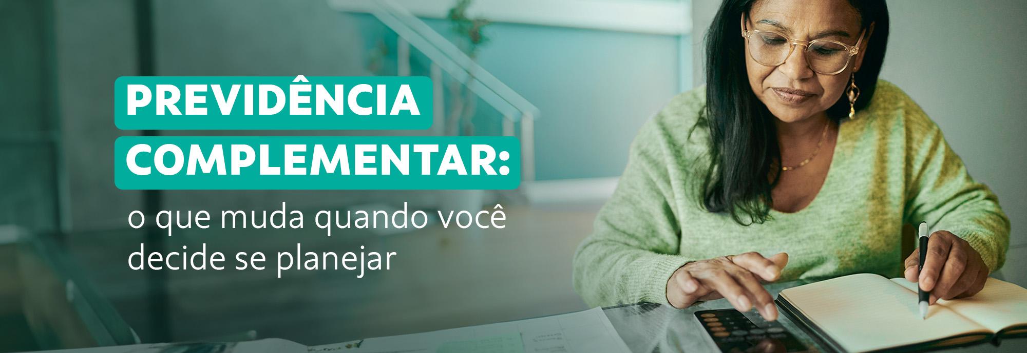 Previdência Complementar: o que muda quando você decide se planejar 