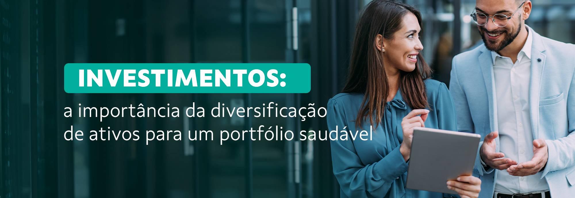 Investimentos: a importância da diversificação de ativos para um portfólio saudável