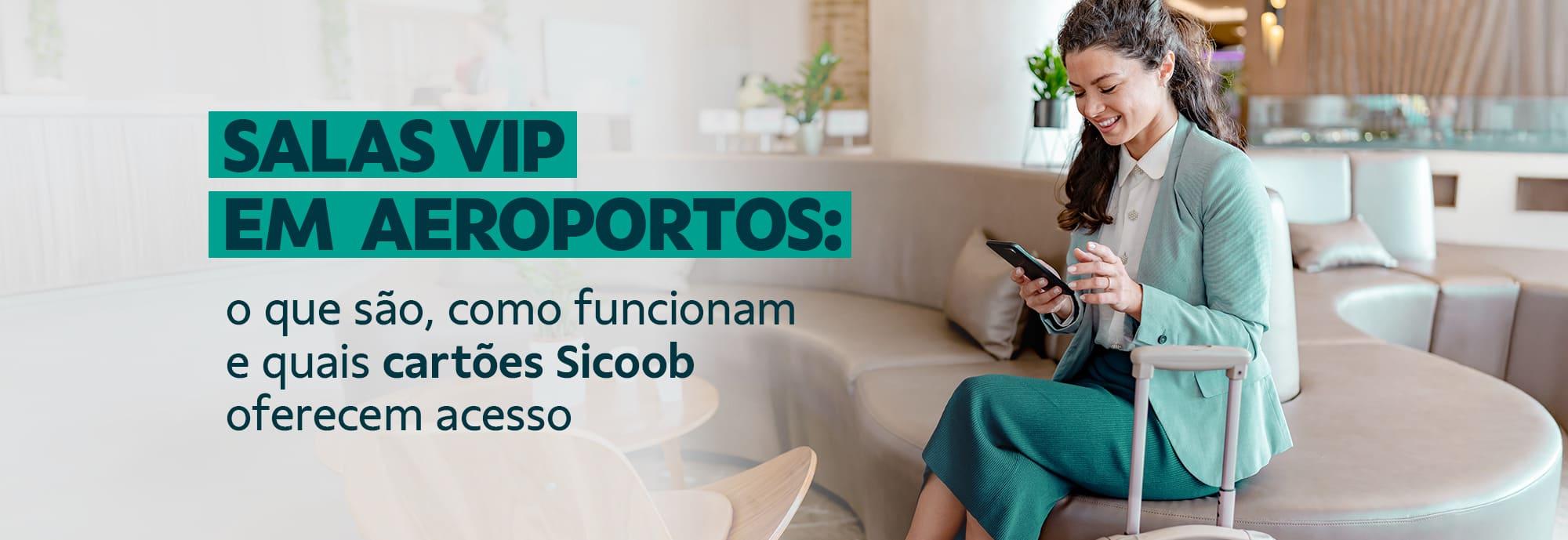 Salas VIP em aeroportos: o que são, como funcionam e quais cartões Sicoob oferecem acesso