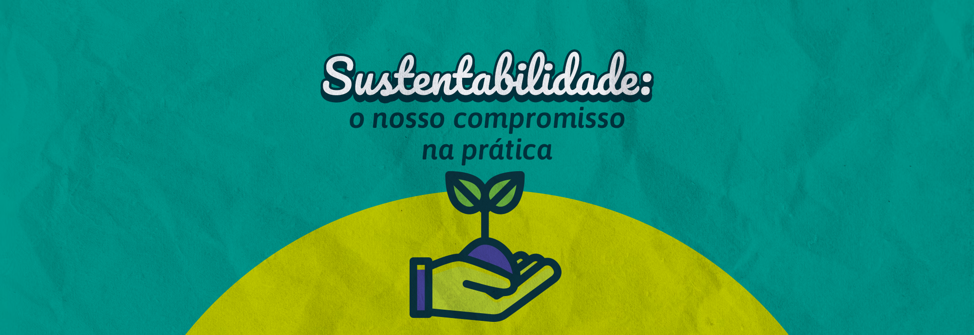 Sustentabilidade: o nosso compromisso na prática