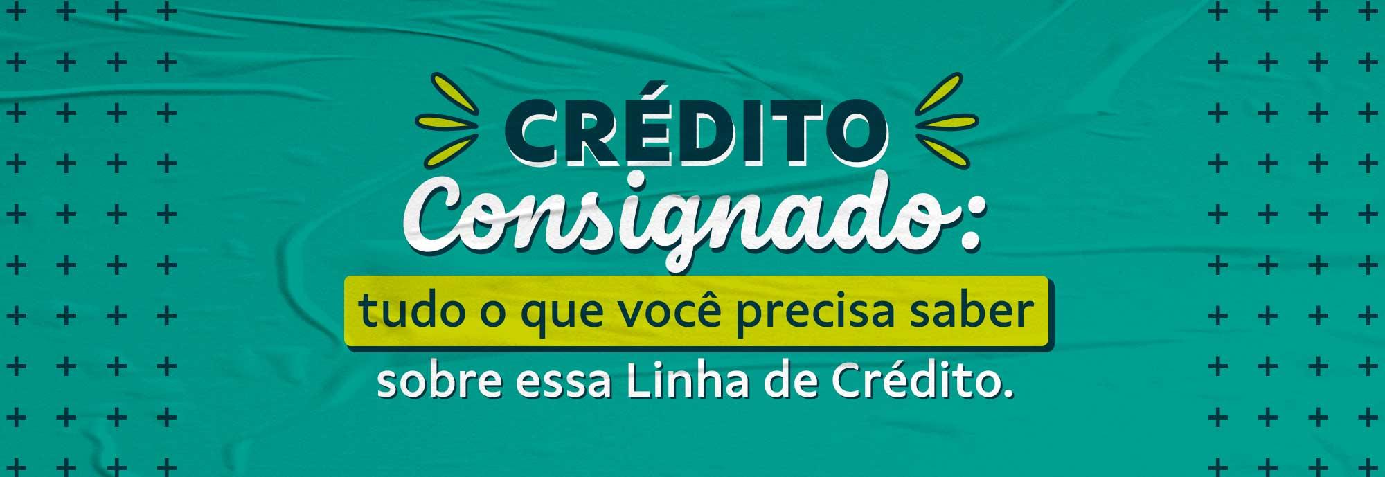 Crédito consignado: tudo que você precisa saber sobre essa linha de crédito