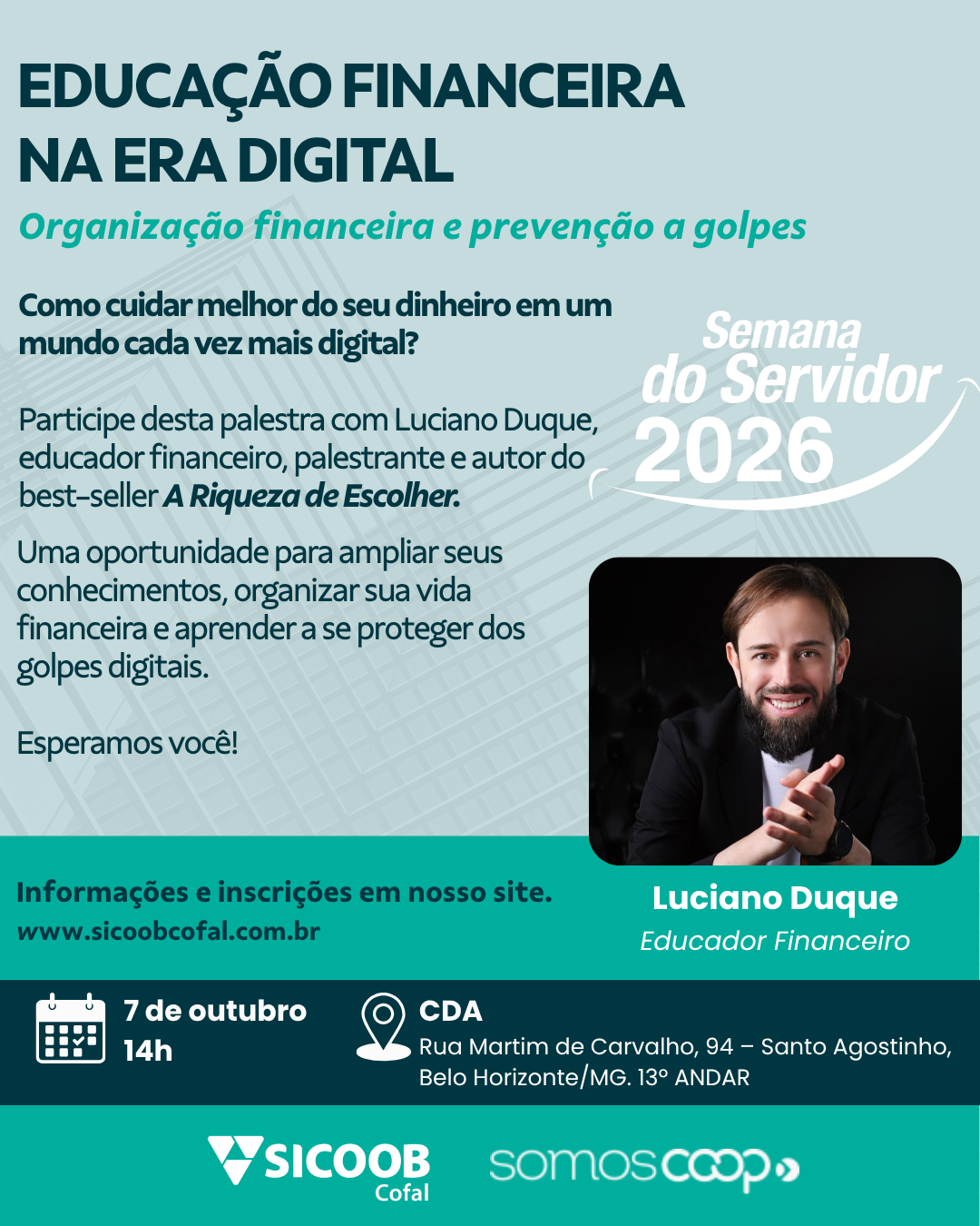 Educação financeira na era digital  O Sicoob Cofal convida você para uma oportunidade especial de ampliar seus conhecimentos, organizar melhor sua vida financeira e aprender a se proteger dos golpes digitais.  A palestra será conduzida por Luciano Duque, educador financeiro, palestrante e autor do best-seller A Riqueza de Escolher.  Inscrições abertas a partir de 28/9! Inscrições para palestra - Educação Financeira na Era Digital: organização financeira e prevenção a golpes  Prepare-se para esse encontro e descubra como fazer escolhas mais conscientes, cuidar melhor do seu dinheiro e se proteger em um mundo cada vez mais digital.  Anote a data e participe! Esperamos você!