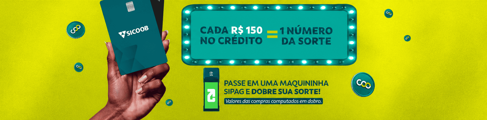 Cartão Sicoob e maquininha Sipag em campanha promocional que oferece 1 número da sorte a cada R$ 150 gastos no crédito e chances em dobro nas compras realizadas pela Sipag.